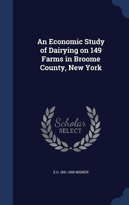 An Economic Study of Dairying on 149 Farms in Broome County, New York