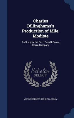Charles Dillinghamss Production of Mlle. Modiste: As Sung by the Fritzi Scheff Comic Opera Company