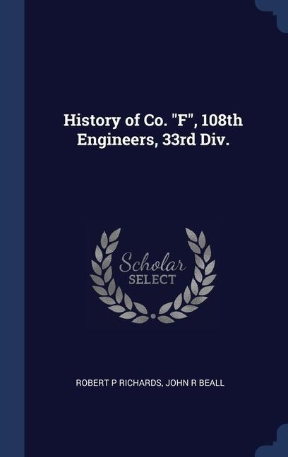 History of Co. F, 108th Engineers, 33rd Div.