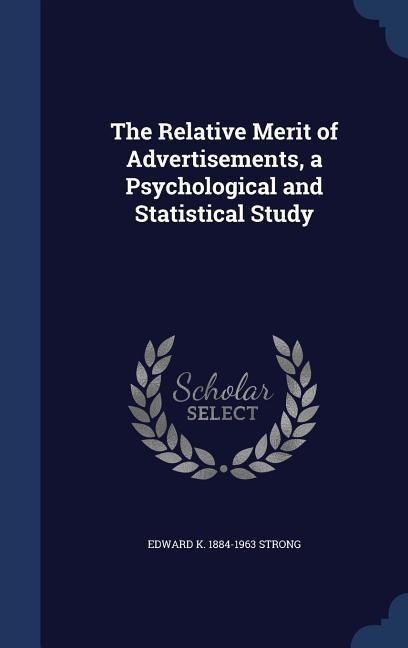 The Relative Merit of Advertisements, a Psychological and Statistical Study