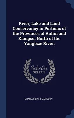 River, Lake and Land Conservancy in Portions of the Provinces of Anhui and Kiangsu, North of the Yangtsze River;