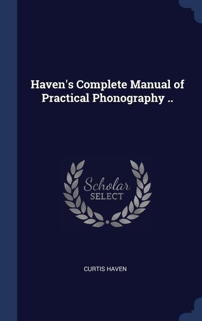 Havens Complete Manual of Practical Phonography ..