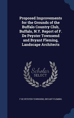 Proposed Improvements for the Grounds of the Buffalo Country Club, Buffalo, N.Y. Report of F. De Peyster Townsend and Bryant Fleming, Landscape Architects