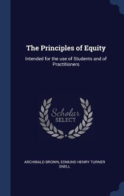 The Principles of Equity: Intended for the use of Students and of Practitioners