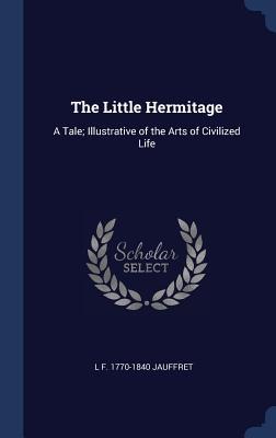 The Little Hermitage: A Tale; Illustrative of the Arts of Civilized Life