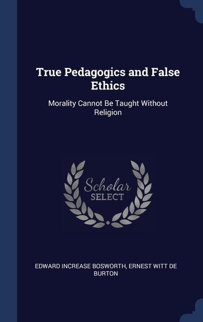 True Pedagogics and False Ethics: Morality Cannot Be Taught Without Religion
