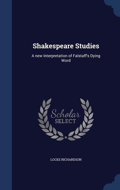 Shakespeare Studies: A new Interpretation of Falstaffs Dying Word