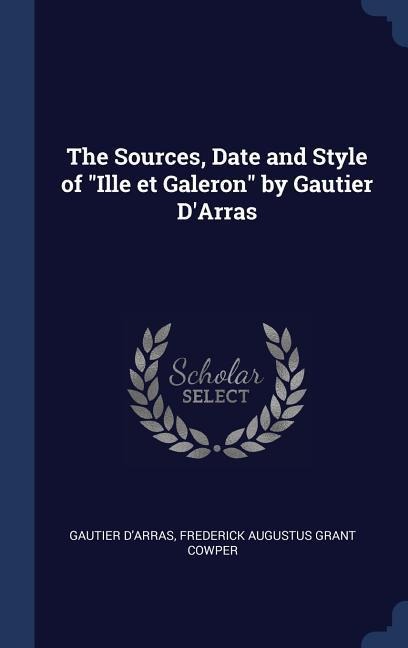The Sources, Date and Style of Ille et Galeron by Gautier DArras
