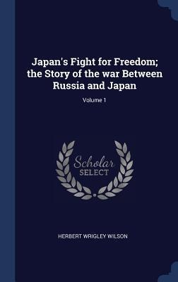 Japans Fight for Freedom; the Story of the war Between Russia and Japan; Volume 1