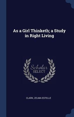 As a Girl Thinketh; a Study in Right Living