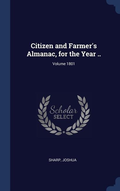 Citizen and Farmers Almanac, for the Year ..; Volume 1801