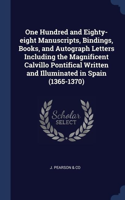 One Hundred and Eighty-eight Manuscripts, Bindings, Books, and Autograph Letters Including the Magnificent Calvillo Pontifical Written and Illuminated in Spain (1365-1370)