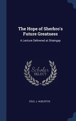 The Hope of Sherbros Future Greatness: A Lecture Delivered at Shaingay