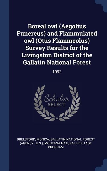 Boreal owl (Aegolius Funereus) and Flammulated owl (Otus Flammeolus) Survey Results for the Livingston District of the Gallatin National Forest: 1992