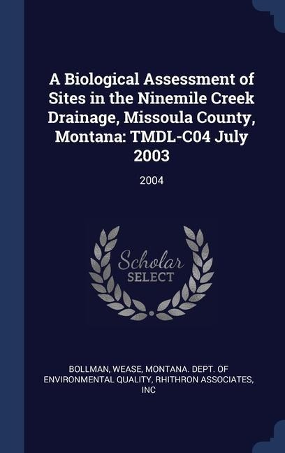 A Biological Assessment of Sites in the Ninemile Creek Drainage, Missoula County, Montana: TMDL-C04 July 2003: 2004
