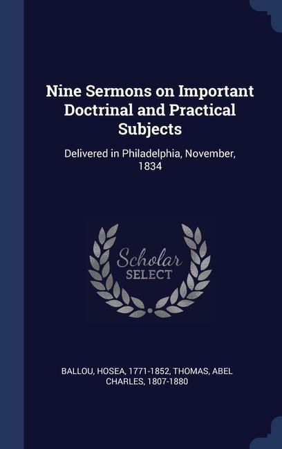 Nine Sermons on Important Doctrinal and Practical Subjects: Delivered in Philadelphia, November, 1834