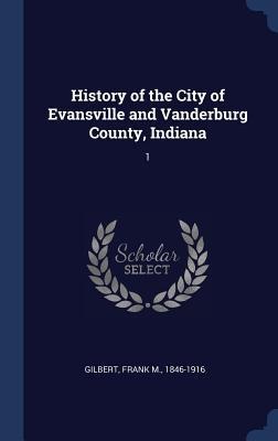 History of the City of Evansville and Vanderburg County, Indiana: 1