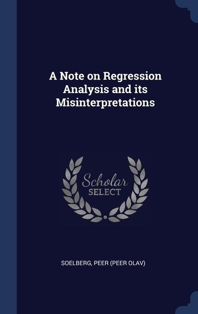 A Note on Regression Analysis and its Misinterpretations