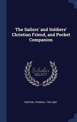 The Sailors and Soldiers Christian Friend, and Pocket Companion