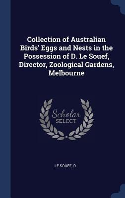 Collection of Australian Birds Eggs and Nests in the Possession of D. Le Souef, Director, Zoological Gardens, Melbourne