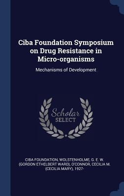 Ciba Foundation Symposium on Drug Resistance in Micro-organisms: Mechanisms of Development