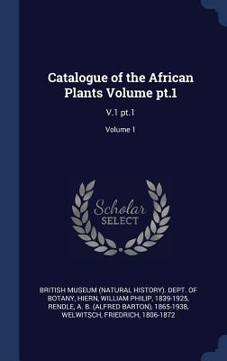 Catalogue of the African Plants Volume pt.1: V.1 pt.1; Volume 1