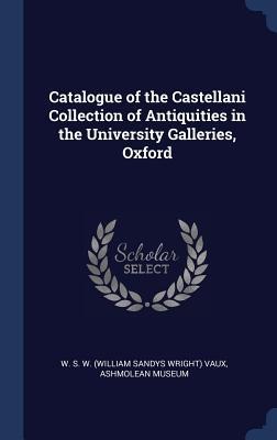 Catalogue of the Castellani Collection of Antiquities in the University Galleries, Oxford
