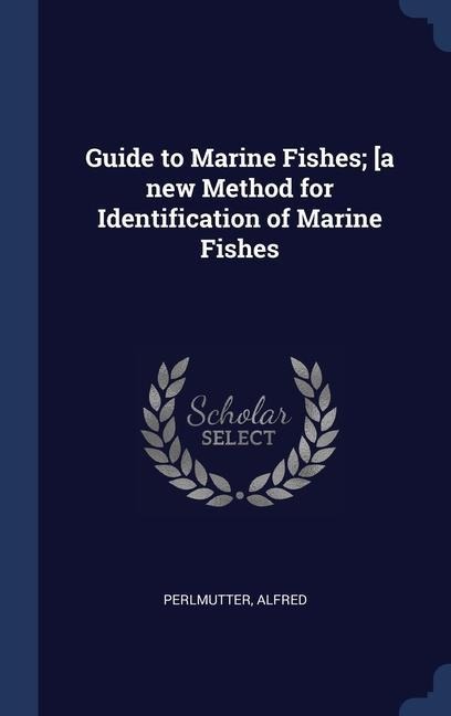 Guide to Marine Fishes; [a new Method for Identification of Marine Fishes