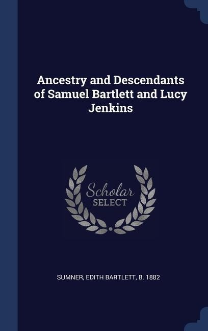 Ancestry and Descendants of Samuel Bartlett and Lucy Jenkins