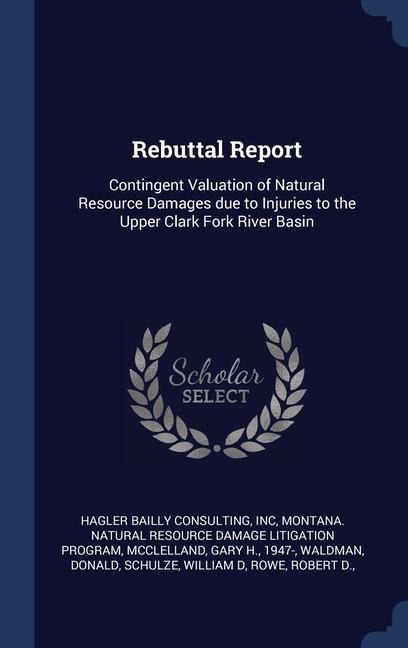 Rebuttal Report: Contingent Valuation of Natural Resource Damages due to Injuries to the Upper Clark Fork River Basin
