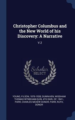 Christopher Columbus and the New World of his Discovery: A Narrative: V.2