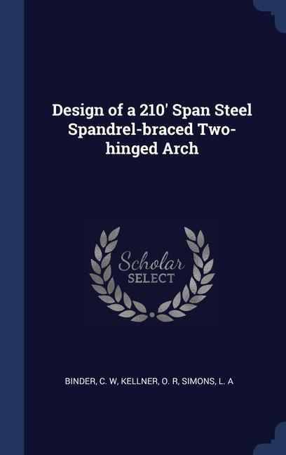Design of a 210 Span Steel Spandrel-braced Two-hinged Arch