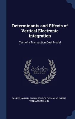 Determinants and Effects of Vertical Electronic Integration: Test of a Transaction Cost Model