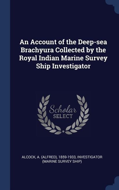 An Account of the Deep-sea Brachyura Collected by the Royal Indian Marine Survey Ship Investigator