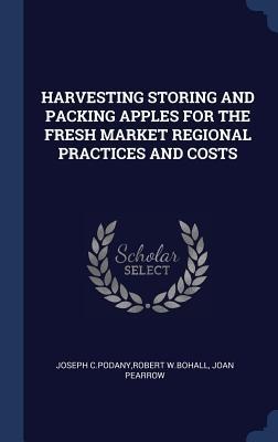 Harvesting Storing and Packing Apples for the Fresh Market Regional Practices and Costs