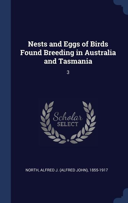 Nests and Eggs of Birds Found Breeding in Australia and Tasmania: 3