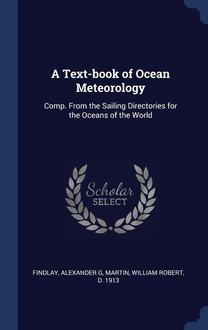 A Text-book of Ocean Meteorology: Comp. From the Sailing Directories for the Oceans of the World