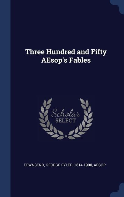 Three Hundred and Fifty AEsops Fables