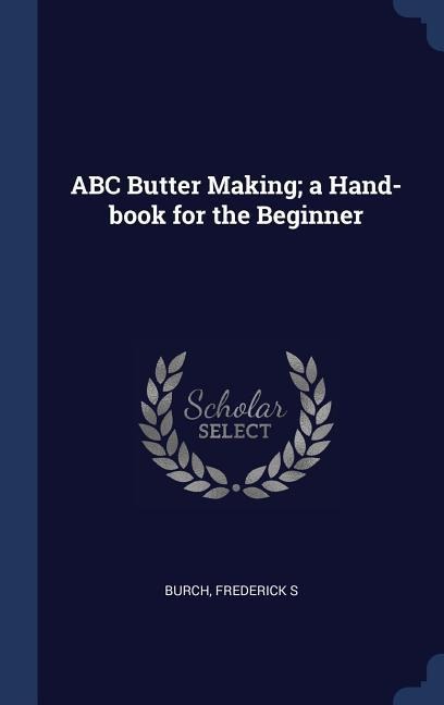 ABC Butter Making; a Hand-book for the Beginner