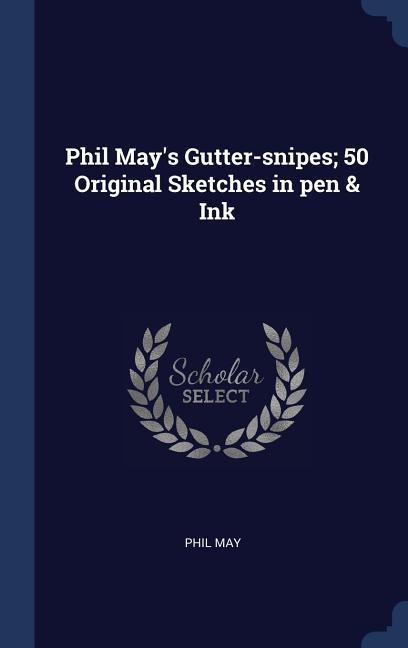 Phil Mays Gutter-snipes; 50 Original Sketches in pen & Ink