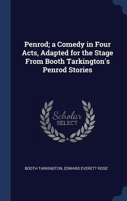 Penrod; a Comedy in Four Acts, Adapted for the Stage From Booth Tarkingtons Penrod Stories