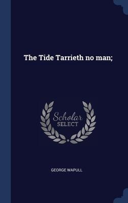 The Tide Tarrieth no man;