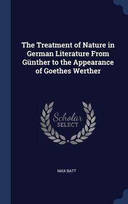 The Treatment of Nature in German Literature From Günther to the Appearance of Goethes Werther