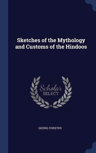 Sketches of the Mythology and Customs of the Hindoos