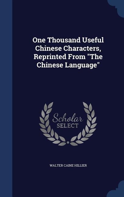 One Thousand Useful Chinese Characters, Reprinted From "The Chinese Language"