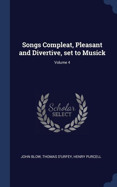 Songs Compleat, Pleasant and Divertive, set to Musick; Volume 4