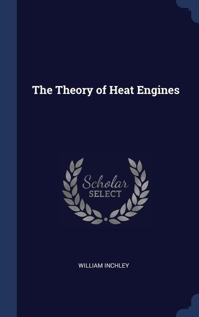 The Theory of Heat Engines