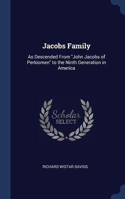 Jacobs Family: As Descended From John Jacobs of Perkiomen to the Ninth Generation in America