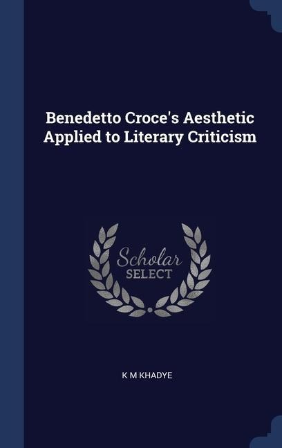 Benedetto Croces Aesthetic Applied to Literary Criticism