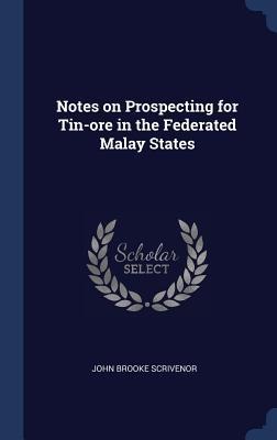 Notes on Prospecting for Tin-ore in the Federated Malay States